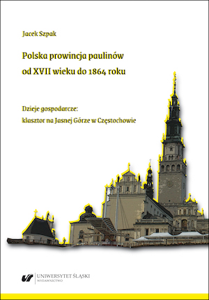 The Polish Province of the Paulines from the 17th century to 1864. Economic history: the Pauline Monastery of Jasna Góra in Częstochowa Cover Image