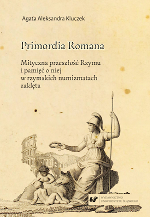 Primordia Romana. Mythical Past of Rome and Its Memory on Roman Coins. Cover Image
