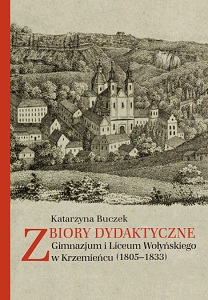 Didactic collections of the Gymnasium and Lyceum of Volyn in Krzemieniec (1805-1833) Cover Image