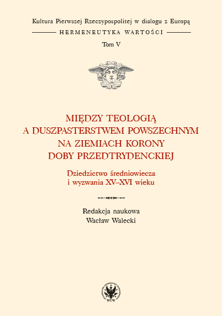 Między teologią a duszpasterstwem powszechnym na ziemiach Korony doby przedtrydenckiej. Dziedzictwo średniowiecza i wyzwania XV-XVI wieku. Tom V