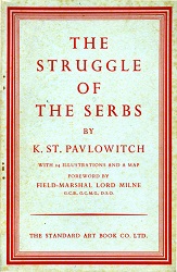 THE STRUGGLE of the SERBS. With a Foreword by Field-Marshal Lord Milne