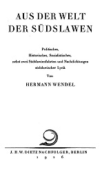 FROM THE WORLD OF THE SOUTH LAVES. Political, historical, socialist aspects, along with two trips to South Slavia and German adaptations of South Slavic poetry