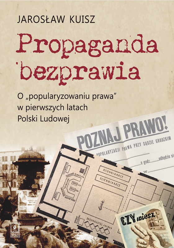 Propaganda of Lawlessness. "Popularisation of law" in first years of "People.s Poland"