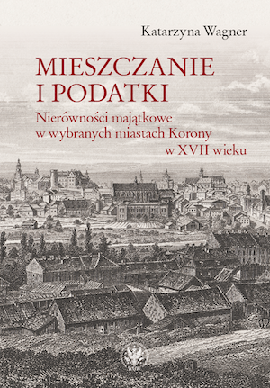 Townspeople and Taxes. Wealth Inequalities in Chosen Cities of the Polish Crown in the 17th Century Cover Image