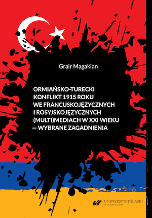 The Armenian-Turkish conflict of 1915 in French and Russian-speaking (multi)media in the 21st century – selected issues Cover Image