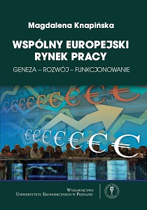 Wspólny europejski rynek pracy. Geneza - rozwój - funkcjonowanie