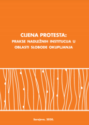 Cijena protesta: Prakse nadležnih institucija u oblasti slobode okupljanja u BiH