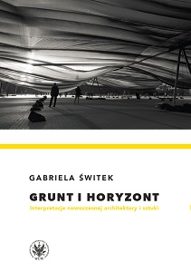 Grunt i horyzont. Interpretacje nowoczesnej architektury i sztuki