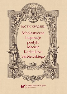 Scholastic inspirations in poetics of Maciej Kazimierz Sarbiewski Cover Image