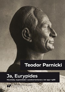 Teodor Parnicki: Ja, Eurypides. Wywiady, wypowiedzi i autokomentarze z lat 1957–1988
