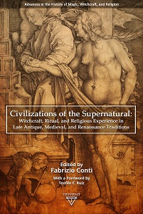 Civilizations of the Supernatural. Witchcraft, Ritual, and Religious Experience in Late Antique, Medieval, and Renaissance Traditions