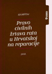 Izvještaj - Pravo civilnih žrtava rata u Hrvatskoj na reparacije - 2013