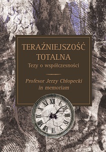 Total present. Theses on contemporaneity. Professor Jerzy Chłopecki in memoriam Cover Image