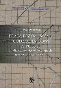 Forced labor of foreigners in Poland. Analysis of the phenomenon in selected immigrant groups Cover Image