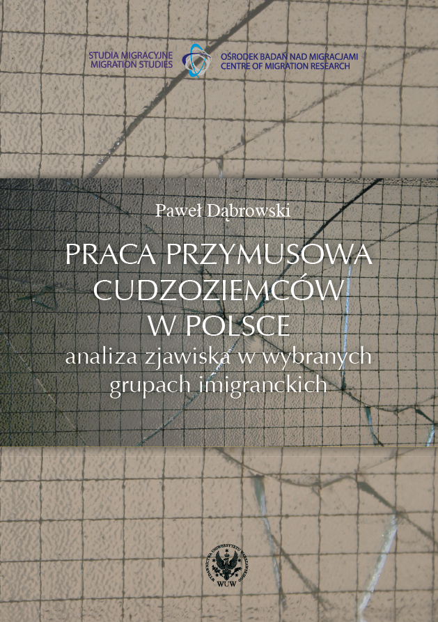 Praca przymusowa cudzoziemców w Polsce. Analiza zjawiska w wybranych grupach imigranckich