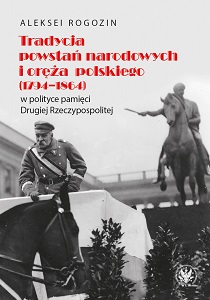 The Tradition of National Uprisings and Polish Armed Forces (1794–1864) in the Politics of Memory of the Second Polish Republic Cover Image