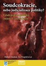 Soudcokracie, nebo judicializace politiky? Vztah práva a politiky (nejen) v časech krize
