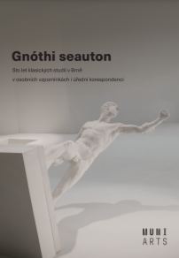 Gnóthi seauton: A Hundred Years of Classical Studies in Brno in Personal Memories and Official Correspondence