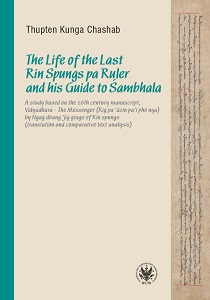 The Life of the Last Rin Spungs pa Ruler and his Guide to Śambhala.A study based on the 16th century manuscript,Vidyadhara –The Messenger (Rig pa’dzin pa’i pho nya) by Ngag dbang ’jig grags of Rin spungs (translation and comparative text analysis) Cover Image