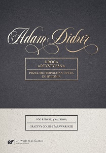 Adam Didur. Droga artystyczna przez Metropolitan Opera do Bytomia. Materiały z Interdyscyplinarnej Konferencji Naukowej zorganizowanej w dniach 11–12 maja 2017 roku na Uniwersytecie Śląskim w Katowicach