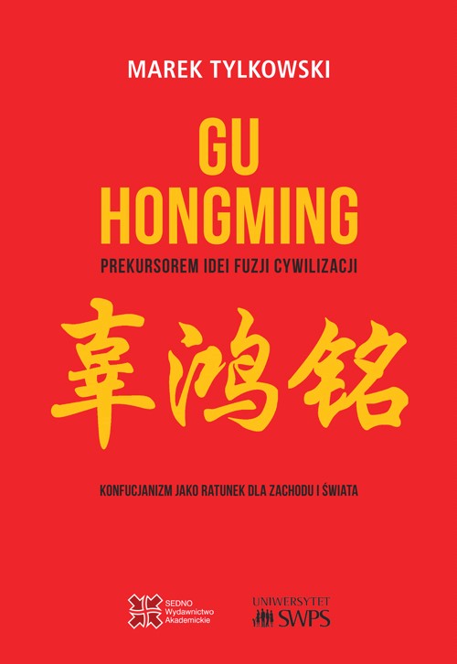 Gu Hongming as a forerunner of the idea of the fusion of civilization. Confucianism as the rescue for the West and the World