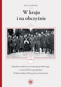 In the Country and Abroad. Military Chaplains of the Orthodox Faith in the Polish Second Republic Army and the Polish Armed Forces in the West Cover Image