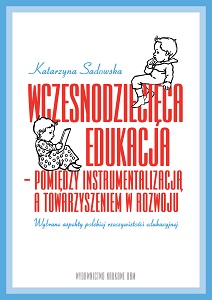Early Childhood Education – Between Instrumentalization and Accompaniment in Development. Selected Aspects of Polish Reality Cover Image