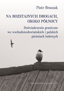 At the Crossroads, Around Midnight. Border Experiences in East Slavic and Polish Flk Songs