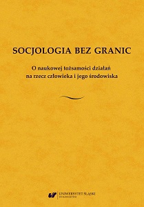 Sociology without borders. On the scientific identity of activities for the benefit of man and his environment. Jubilee Book of Professor Kazimiera Wódz