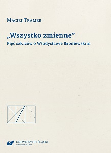 „All is changable”. Five essays on Władysław Broniewski