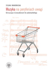 Muzyka na peryferiach uwagi. Od "musique d’ameublement" do audiomarketingu