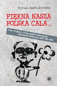 Our beautiful Poland... Martial law in the distorting(?) mirror of the "Daily Information" of the Ministry of Interior 1981–1983 Cover Image