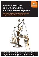 Judicial Protection from Discrimination in Bosnia and Herzegovina - Analysis of Legislative Solutions and Practice in Light of the First Cases in this Field