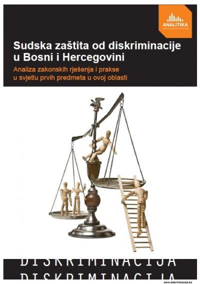 Sudska zaštita od diskriminacije u Bosni i Hercegovini - Analiza zakonskih rješenja i prakse u svjetlu prvih predmeta u ovoj oblasti