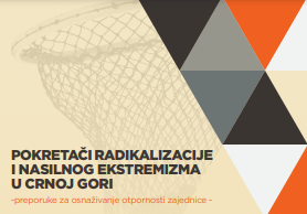 Pokretači radikalizacije i nasilnog ekstremizma u Crnoj Gori - Preporuke za osnaživanje otpornosti zajednice