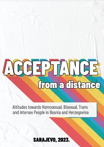 Acceptance from a Distance - Attitudes towards Homosexual, Bisexual, Trans and Intersex People in Bosnia and Herzegovina