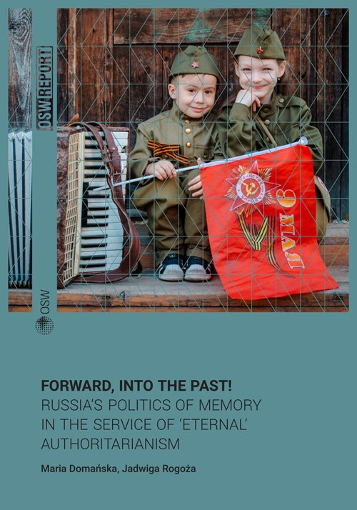 Forward into the past. Russia’s politics of memory in the service of ‘eternal’ authoritarianism