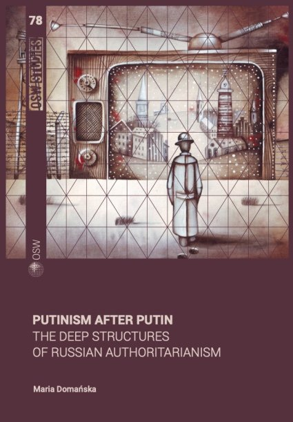 Putinism after Putin. The deep structures of Russian authoritarianism