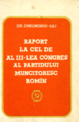 RAPORTUL C.C. AL P.M .R. CU PRIVIRE LA ACTIVITATEA PARTIDULUI ÎN PERIOADA DINTRE CONGRESUL AL II-LEA Şl CONGRESUL AL lll-LEA AL PARTIDULUL CU PRIVIRE LA PLANUL DE DEZVOLTARE A ECONOMIEI NAŢIONALE PE ANII 1960 -1965