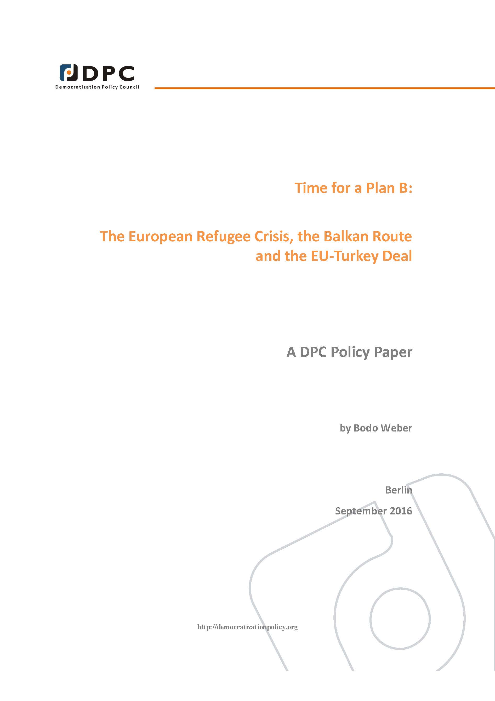 DPC POLICY PAPER: Time for a Plan B: The European Refugee Crisis, the Balkan Route and the EU-Turkey Deal
