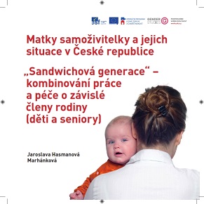 Matky samoživitelky a jejich situace v České republice.„Sandwichová generace“ – kombinování práce a péče o závislé členy rodiny (děti a seniory)