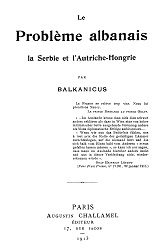 Le Problème albanais / La Serbie et l’Autriche-Hongrie