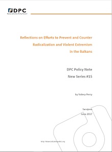 DPC POLICY NOTE 15: Osvrt na napore prevencije i borbe protiv radikalizacije i nasilnog ekstremizma na Balkanu