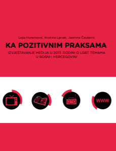 Towards positive practices: Media coverage in 2013 on LGBT topics in Bosnia and Herzegovina Cover Image